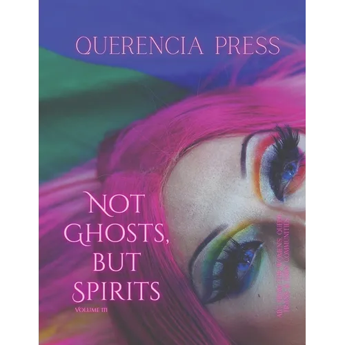 Not Ghosts, But Spirits III: art from the women's, queer, trans, & enby communities