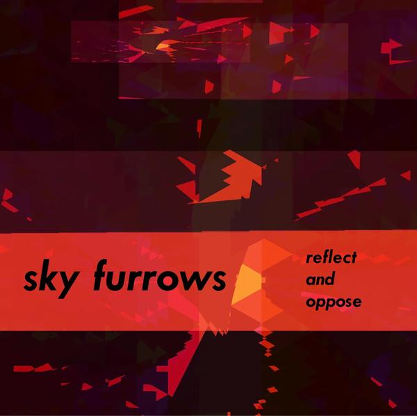 SKY FURROWS - Relect and Oppose Vinyl Record