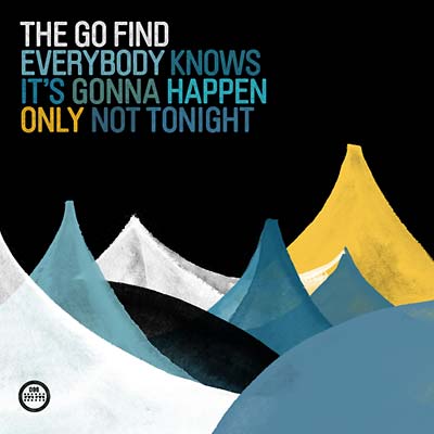 THE GO FIND - Everybody Knows It's Gonna Happen Only Not Tonight Vinyl Record