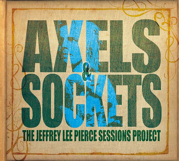 THE JEFFREY LEE PIERCE SESSIONS PROJECT - Axels and Sockets Vinyl Record