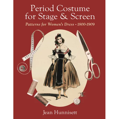 Period Costume for Stage & Screen: Patterns for Women's Dress, 1800-1909