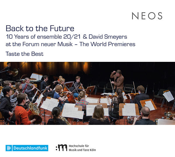 Back to the Future: 10 Years of ensemble 20/21 and David Smeyers at the Forum neuerMusik - The World Premieres Music CD