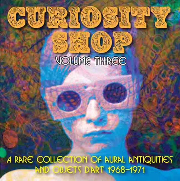 Curiosity Shop: A Rare Collection of Aural Antiquities and Objets d'Art: Volume Three 1968-1971 Music CD