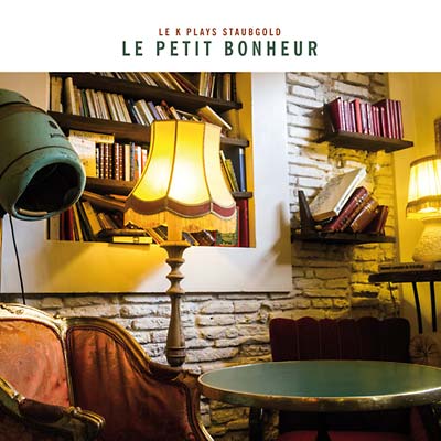 Le Petit Bonheur: Le K Plays Staubgold Music CD