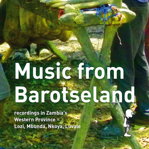 Music from Barotseland: Recordings in Zambia's Western Province - Lozi, Mbunda, Nkoya, Luvale Music CD