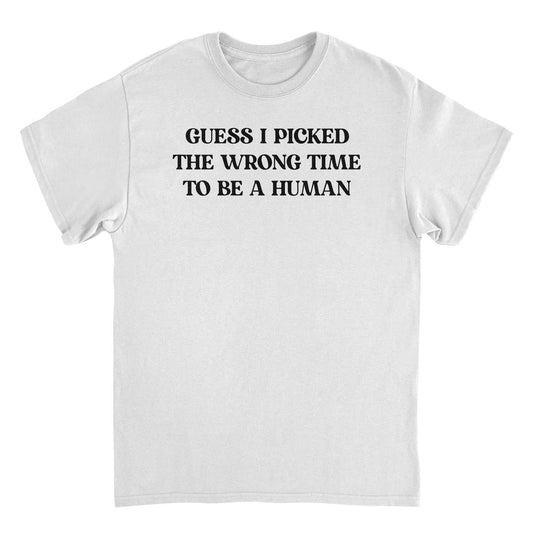 Guess I Picked the Wrong Time to Be a Human Funny Mens T Shirt White Officially Licensed
