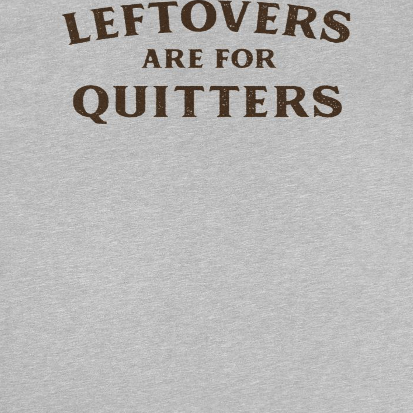Leftovers are for Quitters Mens Ideanest T Shirt Grey Officially Licensed