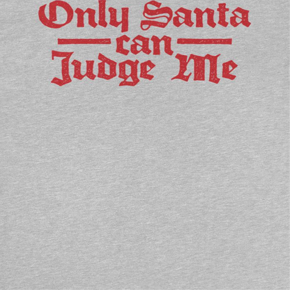 Only Santa Can Judge Me Mens Christmas T-Shirt Officially Licensed