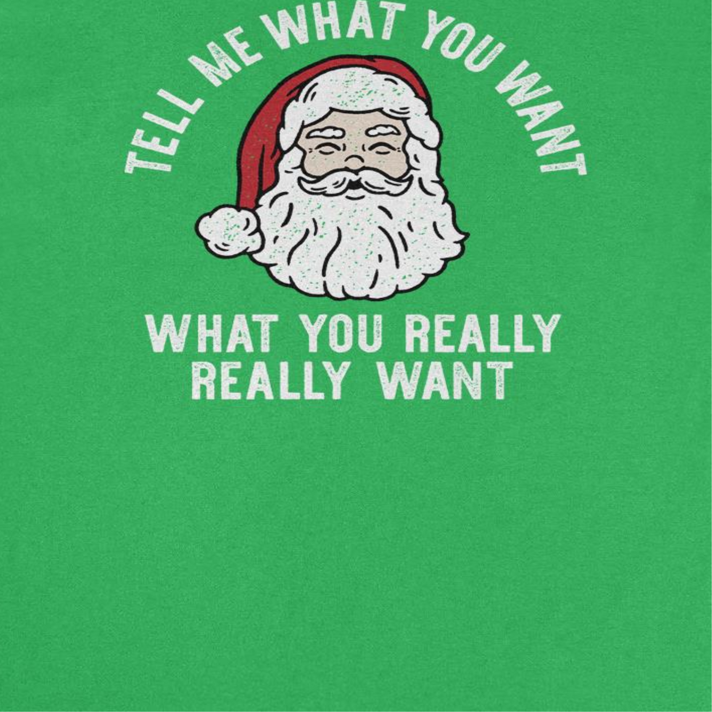 Tell Me What you Want What You Really Really Want Mens Christmas T-Shirt Green Officially Licensed