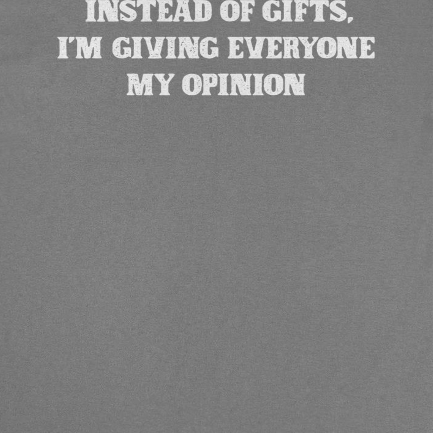 Instead of Gifts I'm Giving Everyone My Opinion Mens Christmas T-Shirt Officially Licensed