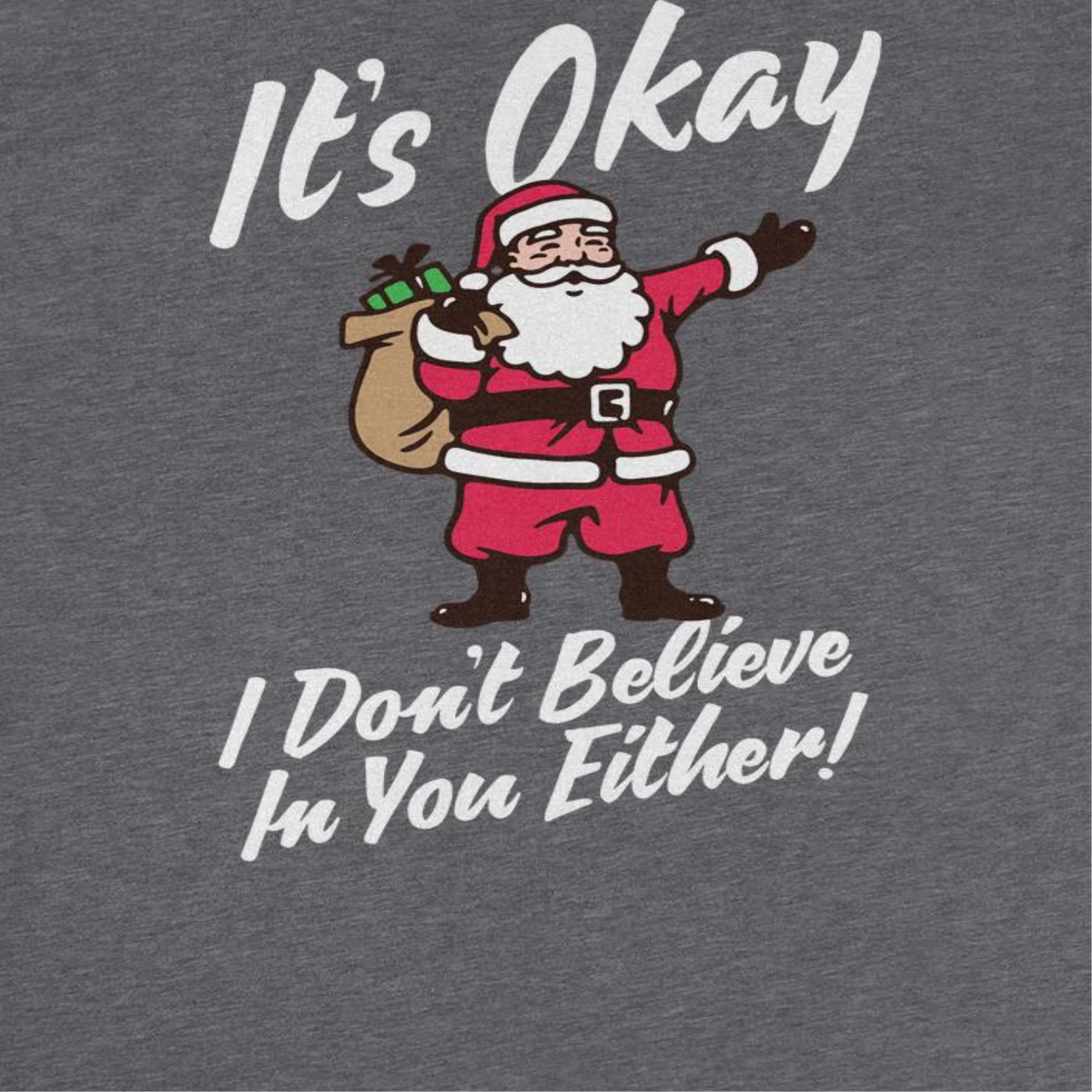 It's Okay I Don't Believe in You Either Mens Christmas T-Shirt Officially Licensed