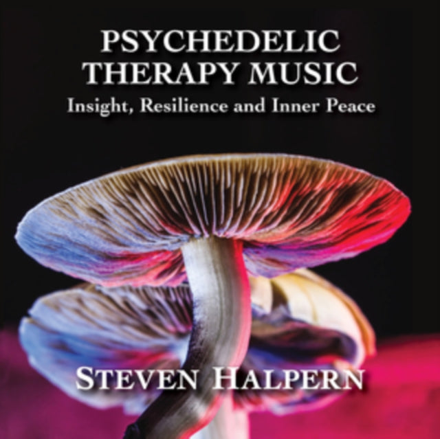 Steven Halpern - Psychedelic Therapy Music: Insight, Resilience & Inner Peace  Music CD