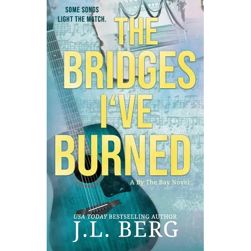 The Bridges I've Burned: A Small Town Opposites Attract Rockstar Romance