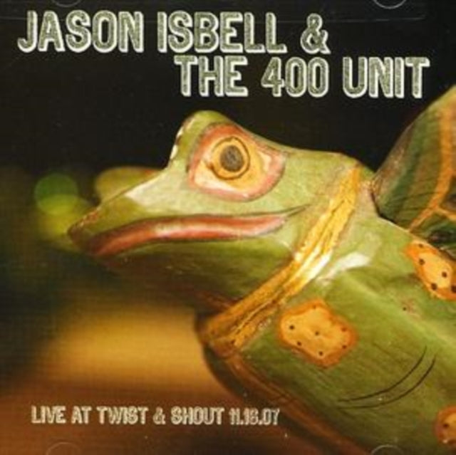 Jason & The 400 Unit Isbell - Live From Twist & Shout 11.16.07  Music CD