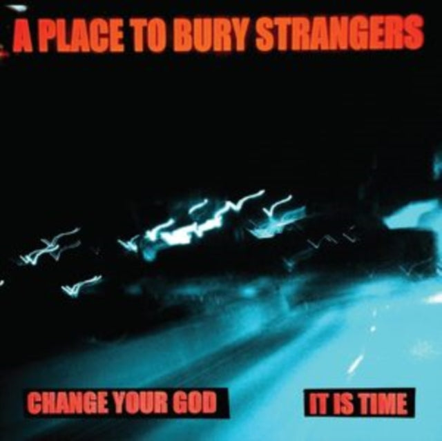 Place To Bury Strangers - Change Your God/Is It Time (White 7Inch) - 7 Inch Vinyl Record