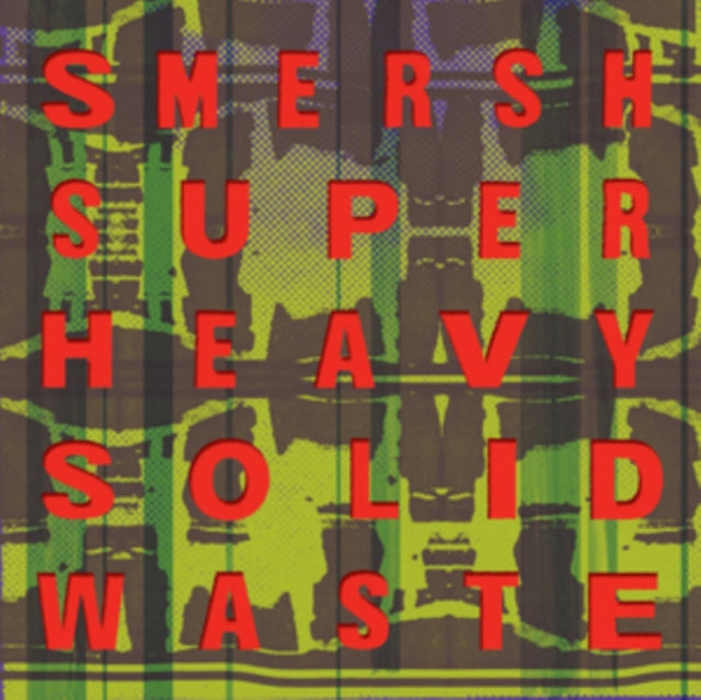 Smersh - Super Heavy Solid Waste - LP Vinyl Record