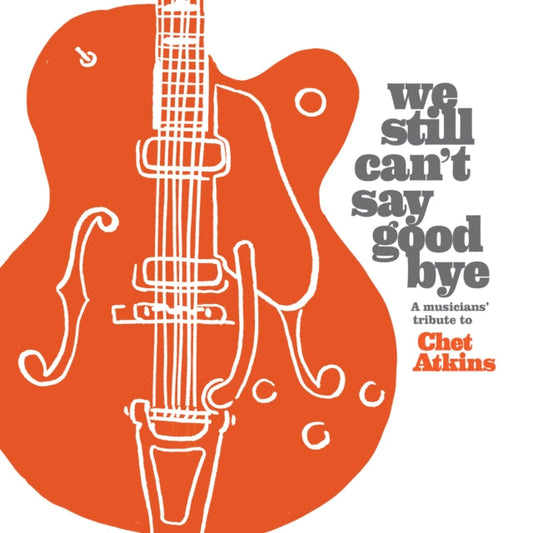Various Artists - We Still Can't Say Goodbye: A Musicians' Tribute To Chet Atkins Music CD