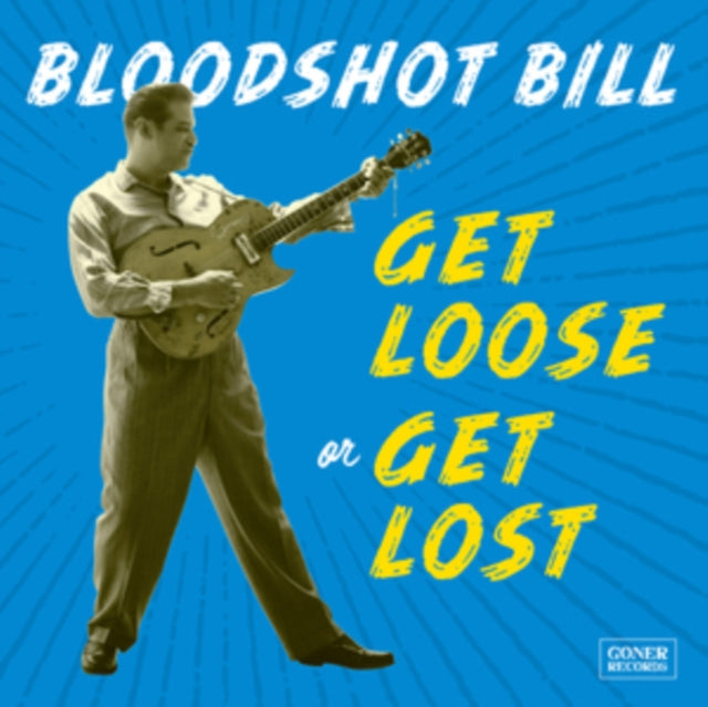 Bloodshot Bill - Get Loose Or Get Lost Music CD