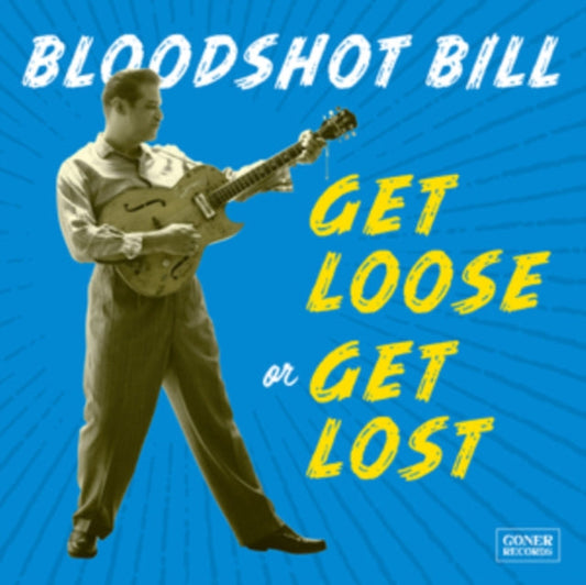 Bloodshot Bill - Get Loose Or Get Lost Music CD