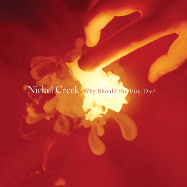 Nickel Creek - Why Should The Fire Die? ( LP/180G) Vinyl Record