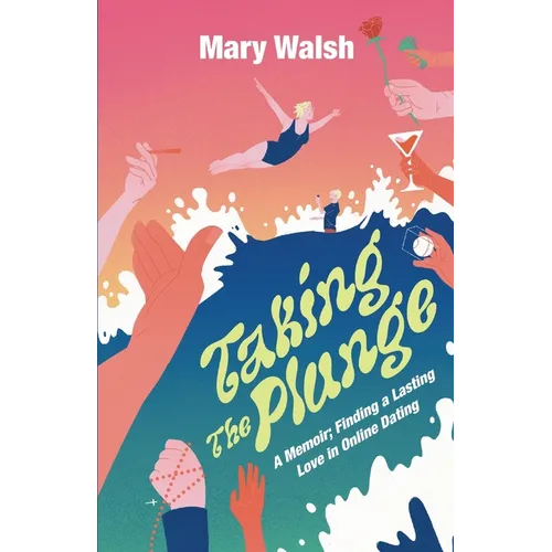 Taking The Plunge: A Memoir; Finding A Lasting Love In Online Dating
