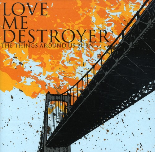 Love Me Destroyer - Things Around Us Burn - Music CD