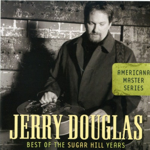 the album cover for Jerry Douglas - Americana Masters Series-Best Of The Sugar Hill Ye