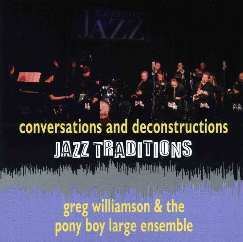 Williamson,greg & Pony Boy Large Ensemble - Jazz Traditions Conversations & Deconstruction - Music CD