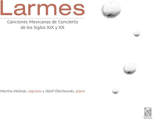Molinar / Olechowski - Larmes: Mexican Concert Songs Of The 19th & 20th - Music CD