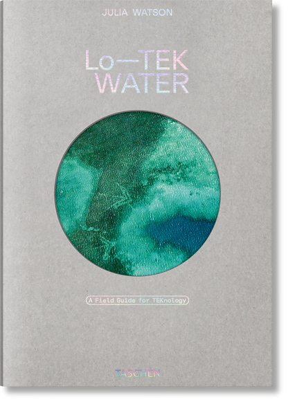 Julia Watson. Lo—TEK. Water. A Field Guide for TEKnology (English) Book