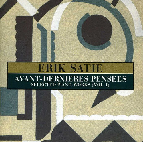 the album cover for E. SATIE - Avant-Dernieres Pensees: Selected Pianos Works, Vol. 1