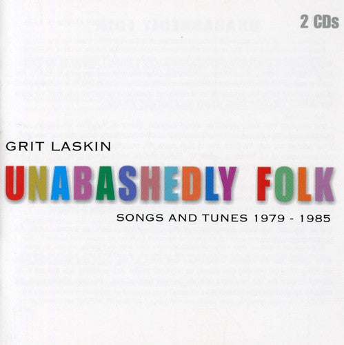 Laskin,grit - Unabashedly Folk: Songs & Tunes 1979-1985 - Music CD