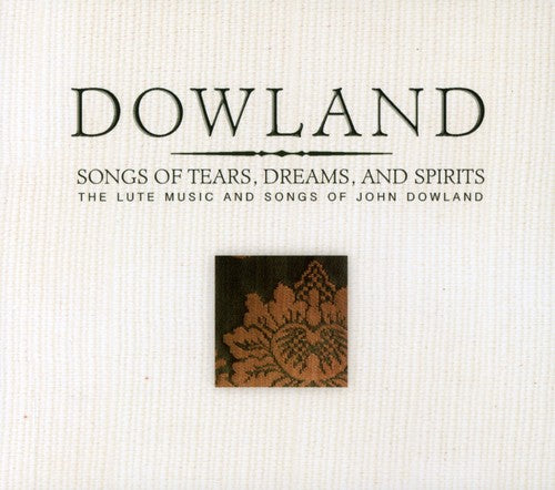 the album cover for J. DOWLAND - Songs of Tears Dreams & Spirits