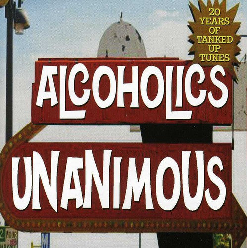 Alcoholics Unaminous - 20 Years Of Tanked Up Tunes - Music CD