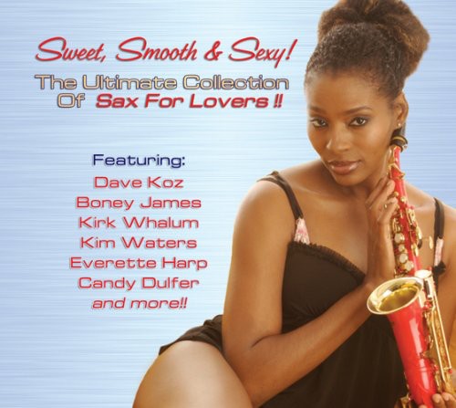 the album cover for Sweet Smooth & Sexy! The Ultimate Collection - Sweet, Smooth and Sexy! The Ultimate Collection Of Sax For Lovers