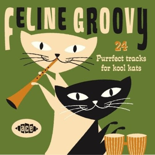 Feline Groovy: 24 Purrfect Tracks For Kool Kats - Feline Groovy: 24 Purrfect Tracks For Kool Kats - Music CD