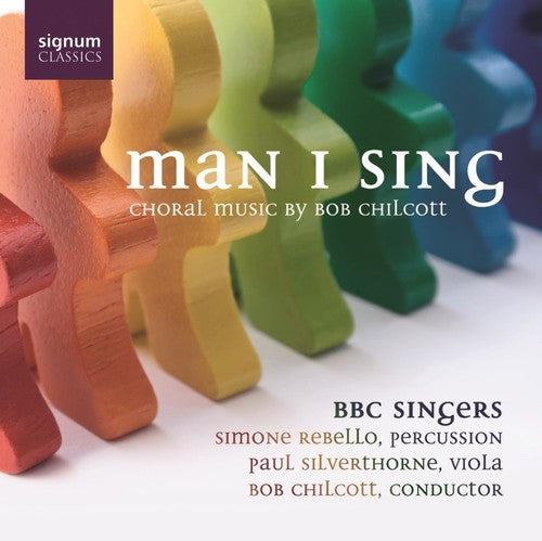 the album cover for Bob Chilcott - Man I Sing: Choral Music