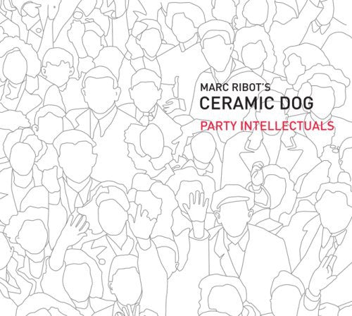 the album cover for Marc Ribot /Ceramic Dog - Party Intellectuals