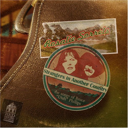 the album cover for Rosalie Sorrels - Strangers In Another Country: The Songs Of Bruce "Utah" Phillips