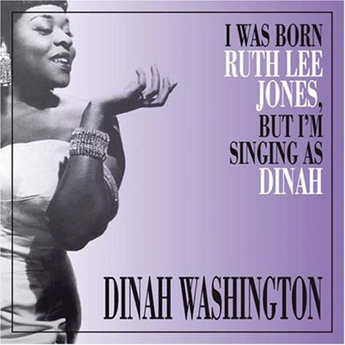 the album cover for Dinah Washington - I Was Born Ruth Lee Jones But I Am Singing As Dinah