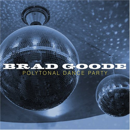 Goode,brad - Polytonal Dance Party - Music CD