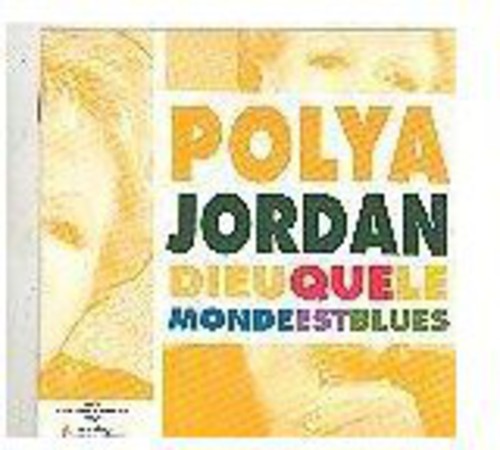 Jordan,polya - Dieu Que Le Monde Est Blues - Music CD