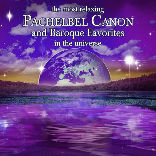 the album cover for Most Relaxing Pachelbel Canon & Baroque Favorites - The Most Relaxing Pachelbel Canon and Baroque Favorites In Universe