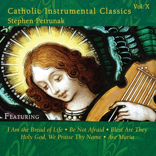 the album cover for Stephen Petrunak - Catholic Instrumental Classics, Vol. 10