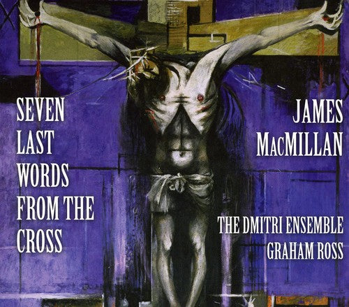 Macmillian / Dmitri Ensemble / Ross - Seven Last Words From The Cross - Music CD