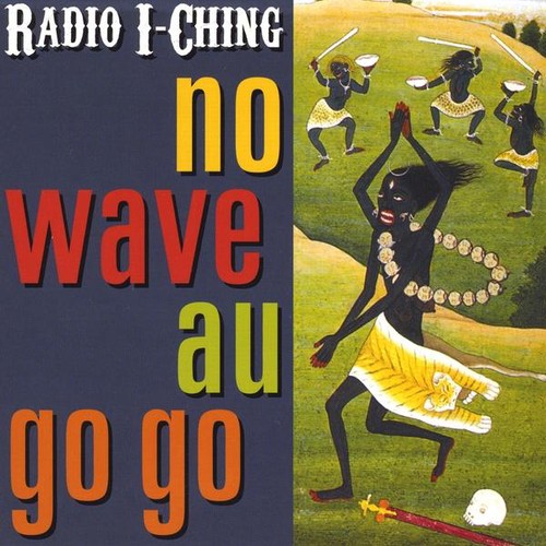 Radio I-ching - No Wave Au Go Go - Music CD