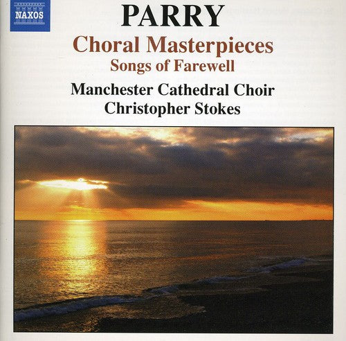 Parry / Manchester Cathedral Choir / Stokes - Choral Masterpieces: Songs Of Farewell - Music CD
