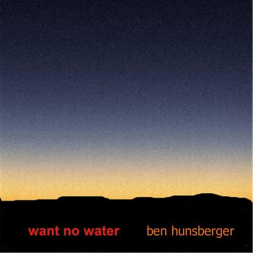 Hunsberger,ben - Want No Water - Music CD