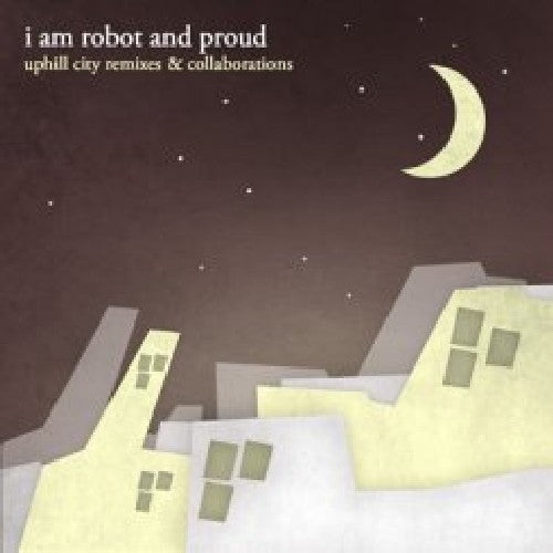 I Am Robot & Proud - Uphill City Remixes & Collaborations - Music CD