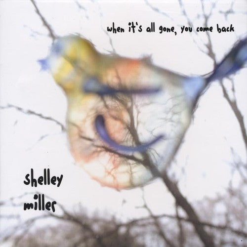 Miller,shelley - When It's All Gone You Come Back - Music CD